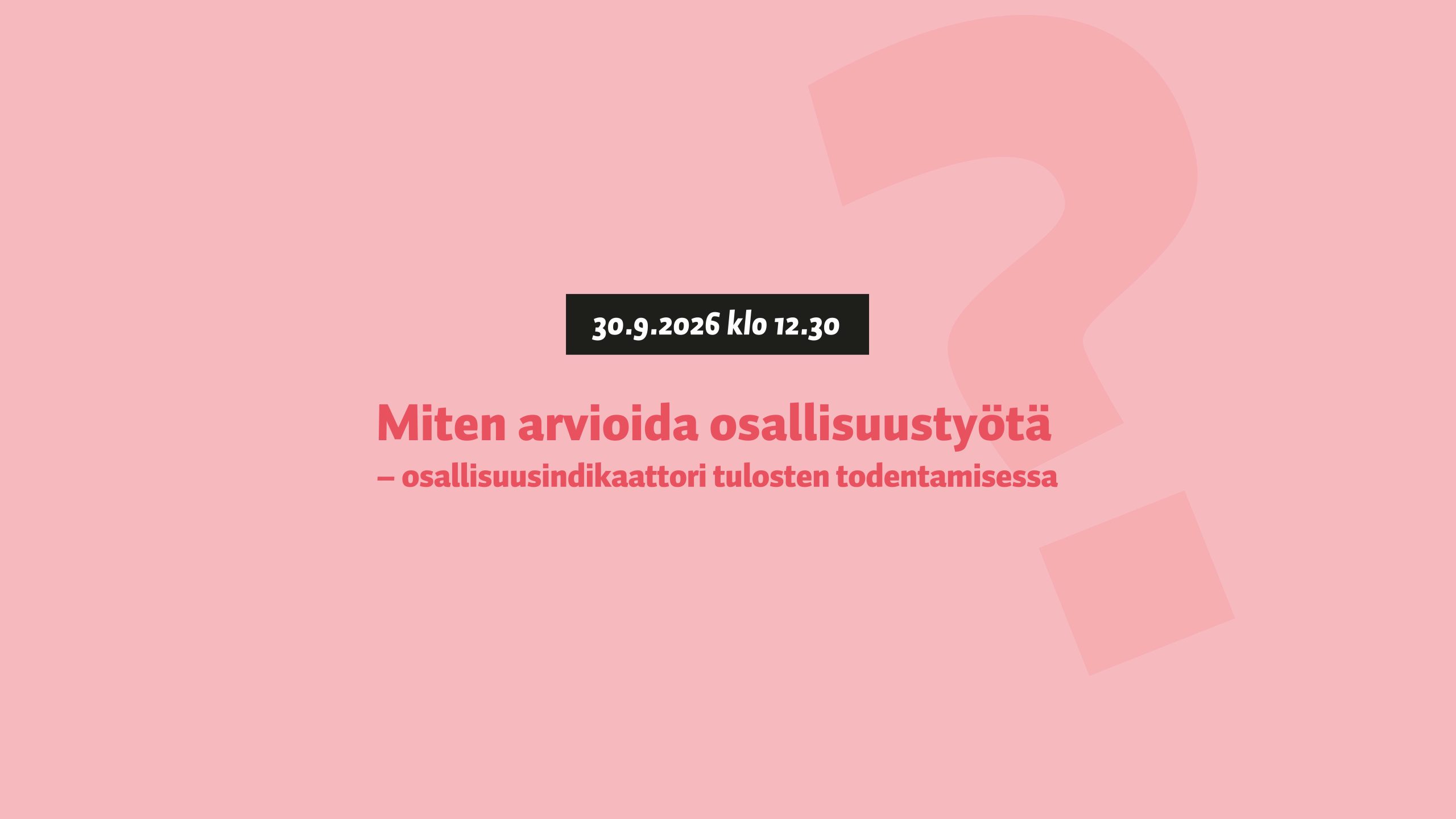 Tapahtuma: Miten arvioida osallisuustyötä – osallisuusindikaattori tulosten todentamisessa